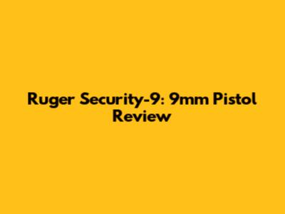Ruger Security-9: 9mm Pistol Review