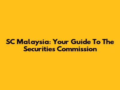 SC Malaysia: Your Guide To The Securities Commission