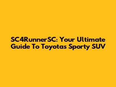 SC4RunnerSC: Your Ultimate Guide To Toyota's Sporty SUV