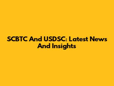 SCBTC And USDSC: Latest News And Insights