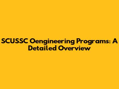 SCUSSC Oengineering Programs: A Detailed Overview