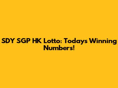 SDY SGP HK Lotto: Today's Winning Numbers!