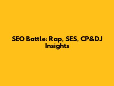 SEO Battle: Rap, SES, CP&DJ Insights