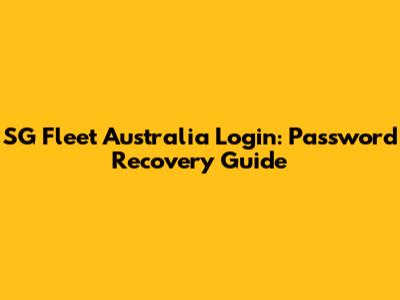SG Fleet Australia Login: Password Recovery Guide
