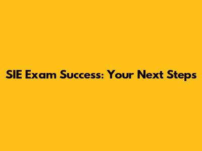SIE Exam Success: Your Next Steps