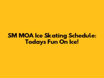 SM MOA Ice Skating Schedule: Today's Fun On Ice!