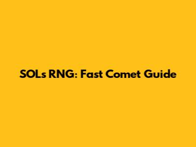 SOL's RNG: Fast Comet Guide