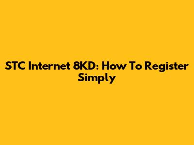 STC Internet 8KD: How To Register Simply