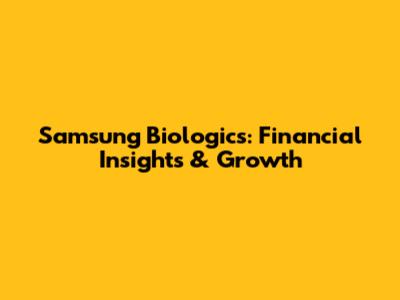 Samsung Biologics: Financial Insights & Growth