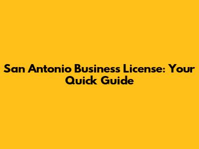 San Antonio Business License: Your Quick Guide