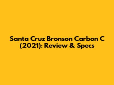 Santa Cruz Bronson Carbon C (2021): Review & Specs