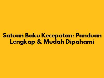Satuan Baku Kecepatan: Panduan Lengkap & Mudah Dipahami
