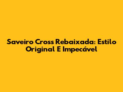 Saveiro Cross Rebaixada: Estilo Original E Impecável