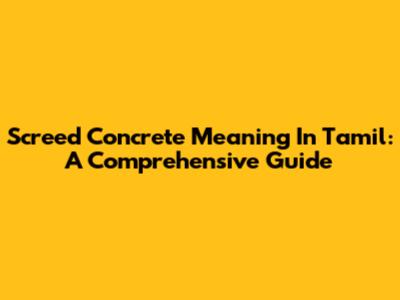 Screed Concrete Meaning In Tamil: A Comprehensive Guide