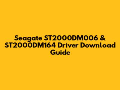 Seagate ST2000DM006 & ST2000DM164 Driver Download Guide