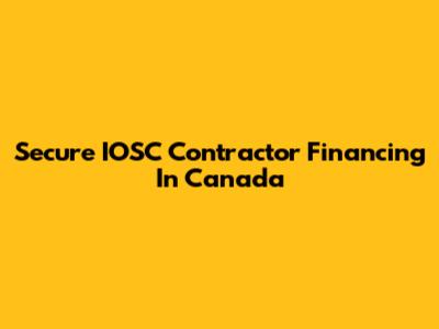 Secure IOSC Contractor Financing In Canada