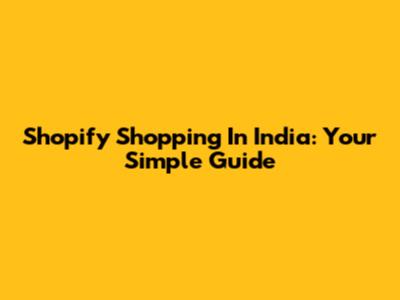 Shopify Shopping In India: Your Simple Guide