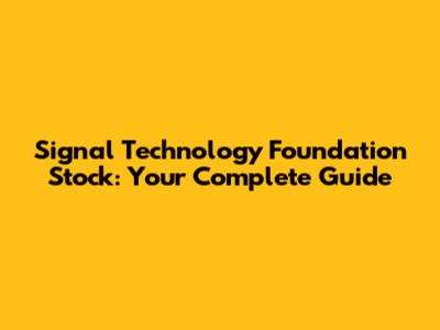 Signal Technology Foundation Stock: Your Complete Guide