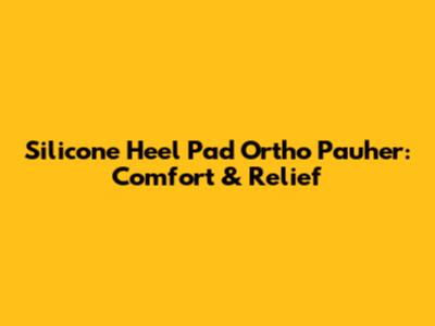 Silicone Heel Pad Ortho Pauher: Comfort & Relief