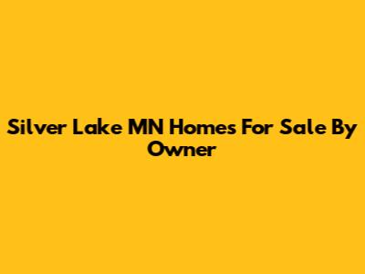Silver Lake MN Homes For Sale By Owner