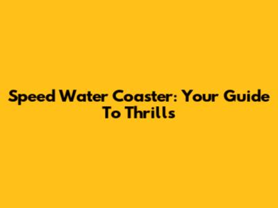 Speed Water Coaster: Your Guide To Thrills