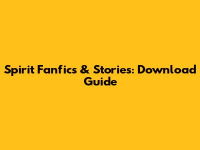 Spirit Fanfics & Stories: Download Guide