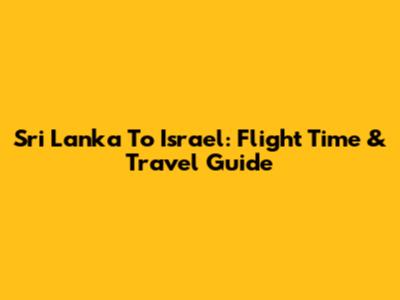 Sri Lanka To Israel: Flight Time & Travel Guide