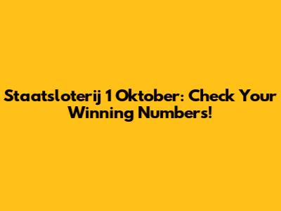 Staatsloterij 1 Oktober: Check Your Winning Numbers!