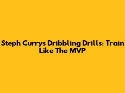 Steph Curry's Dribbling Drills: Train Like The MVP