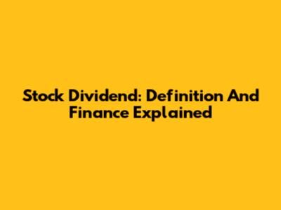 Stock Dividend: Definition And Finance Explained
