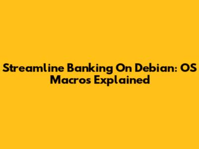 Streamline Banking On Debian: OS Macros Explained