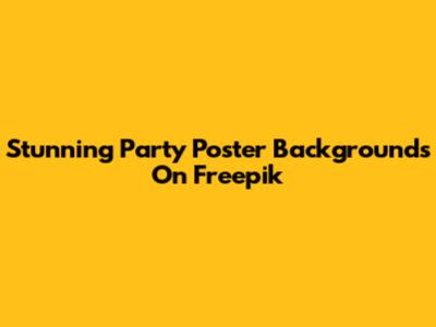Stunning Party Poster Backgrounds On Freepik