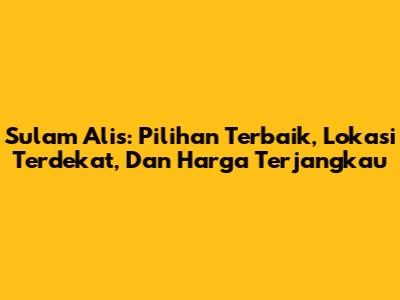 Sulam Alis: Pilihan Terbaik, Lokasi Terdekat, Dan Harga Terjangkau