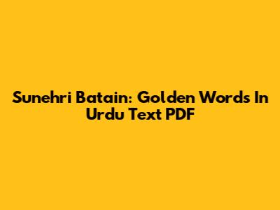 Sunehri Batain: Golden Words In Urdu Text PDF