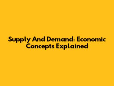 Supply And Demand: Economic Concepts Explained