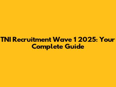 TNI Recruitment Wave 1 2025: Your Complete Guide