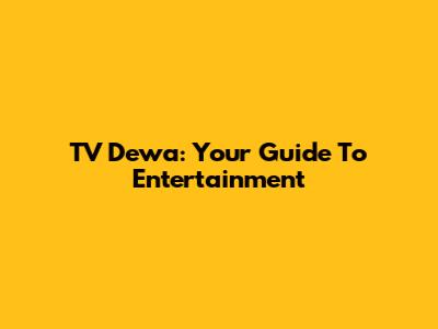 TV Dewa: Your Guide To Entertainment