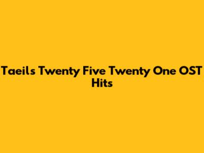 Taeil's "Twenty Five Twenty One" OST Hits