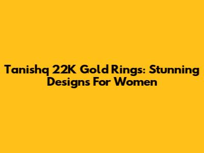 Tanishq 22K Gold Rings: Stunning Designs For Women