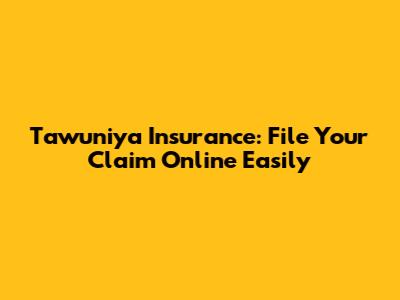 Tawuniya Insurance: File Your Claim Online Easily