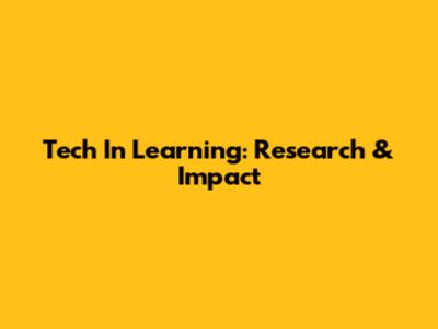 Tech In Learning: Research & Impact