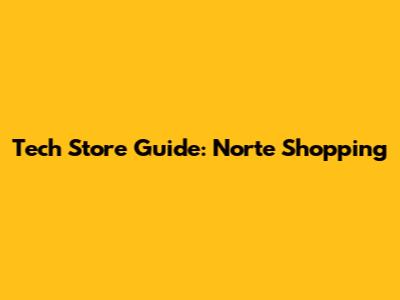 Tech Store Guide: Norte Shopping