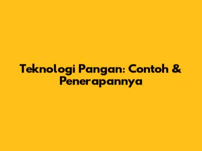 Teknologi Pangan: Contoh & Penerapannya