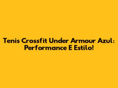 Tenis Crossfit Under Armour Azul: Performance E Estilo!