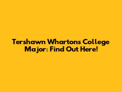 Tershawn Wharton's College Major: Find Out Here!