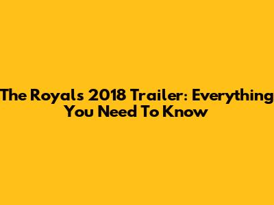 The Royals 2018 Trailer: Everything You Need To Know