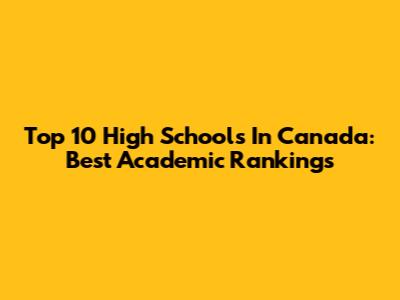 Top 10 High Schools In Canada: Best Academic Rankings