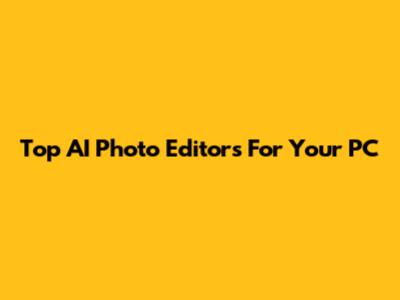 Top AI Photo Editors For Your PC
