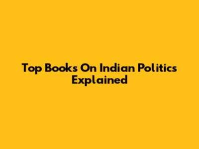 Top Books On Indian Politics Explained