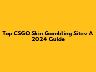 Top CSGO Skin Gambling Sites: A 2024 Guide